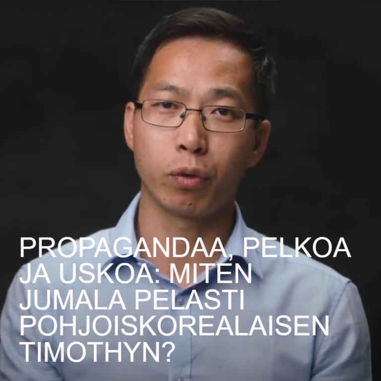 Propagandaa, pelkoa ja uskoa: Miten Jumala pelasti pohjoiskorealaisen Timothyn?