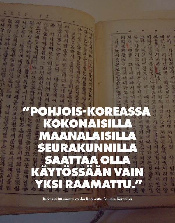 Kätkettyjen Raamattujen toivo ja voima Missään muualla maailmassa ei ole niin monta kätkettyä Raamattua kuin Pohjois-Koreassa. Kristityt vaalivat jopa yhtä ainoaa Raamatun sivua ja opettelevat usein sen ulkoa. He tietävät, että Raamatun kanssa kiinni jääminen voi johtaa vankilatuomioon — tai vielä pahempaan. Silti he jatkavat Jumalan sanaan turvaamista. Se on heidän pelastuksensa, toivonsa ja voimansa. Rukoilisitko kanssamme, kun näet uutisotsikoita Pohjois-Koreasta? • Rukoillaan, että Jumala johdattaisi yhä useampia Raamattuja salaisiin seurakuntiin. • Pyydetään Häntä suojelemaan niitä, jotka ovat mukana tässä hiljaisessa ja vaarallisessa työssä, ja ohjaamaan jakelua luotettavien käsien ja turvallisten kanavien kautta. • Rukoillaan, että jokainen Raamattu tai resurssi, joka saavuttaa kristityn, olisi elämän, lohdutuksen ja hengellisen ravinnon lähde. • Rukoillaan Jumalaa moninkertaistamaan yliluonnollisilla tavoilla Hänen sanansa voiman. Tuokoon yksittäinen jae rauhan vangille. Hehkukoon revitty sivu pelastusta kylään. Ja jatkukoon evankeliumin leviäminen hiljaa mutta voimallisesti uskollisten kristittyjen salaisissa verkostoissa Pohjois-Koreassa. #PohjoisKorea #Raamattu #kristinusko #VainotutKristityt #uskonnonvapaus #rukouspyyntö #rukousaihe #OpenDoors