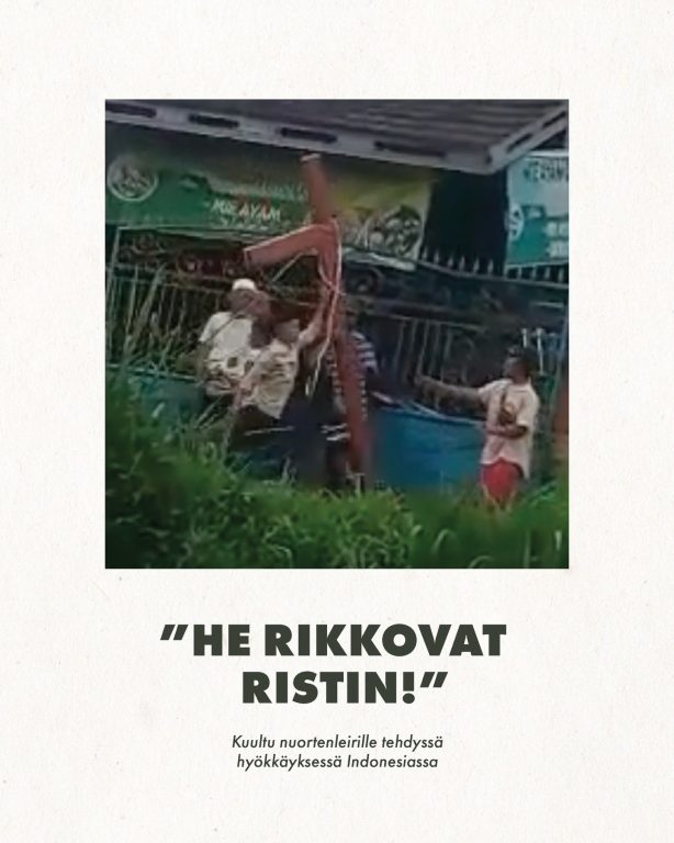 ”Kuulimme melua, kun ihmiset hakkasivat porttia ja huusivat. Yhtäkkiä he alkoivat heittää kiviä.” Indonesiassa noin 200 muslimia ympäröi ja hyökkäsi paikalliseen kotiin, jossa pidettiin kristillistä nuortenleiriä. Muslimit vaativat, että jumalanpalvelukset lopetetaan, ja he rikkoivat seinältä otetun ristin. Tämänkaltaisia riskejä kristityt joutuvat ottamaan seuratakseen Jeesusta sellaisissa maissa kuin Indonesia. Rukoillaan talon omistajan ja leirin järjestäneiden seurakunnanjohtajien puolesta. Pyydetään Jumalaa antamaan heille viisautta, kun he reagoivat tilanteeseen. Ja rukoillaan traumatisoituneiden nuorten puolesta. Pyydetään, että tämä vaino vahvistaa heidän päättäväisyyttään pysyä Jeesuksen puolella. #Indonesia #VainotutKristityt #Hyökkäykset #nuoret #uskonnonvapaus #rukouspyyntö #OpenDoors