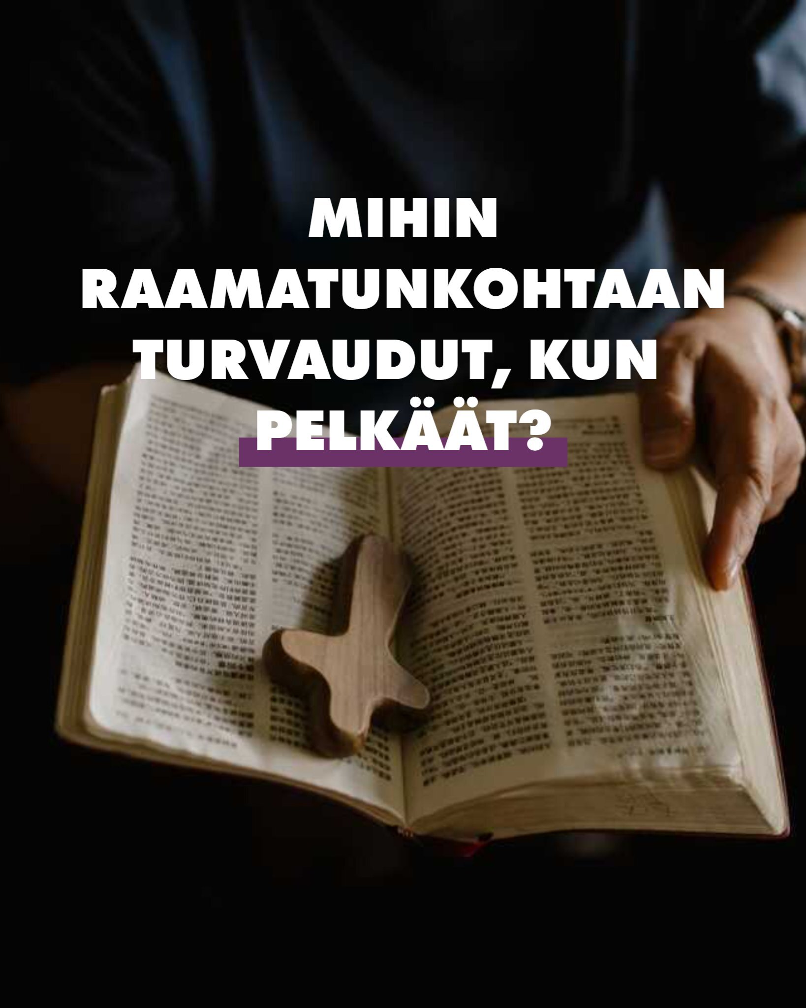 Mihin raamatunkohtaan turvaudut, kun pelkäät?